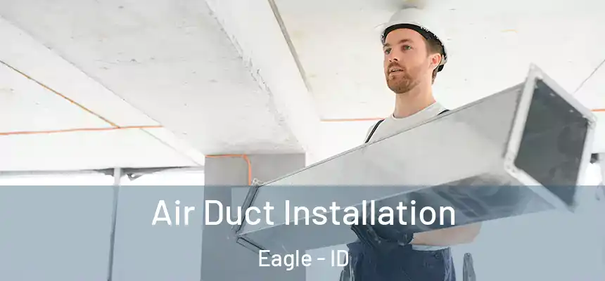  Air Duct Installation Eagle - ID