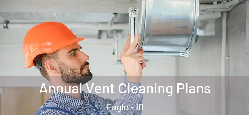 Annual Vent Cleaning Plans Eagle - ID