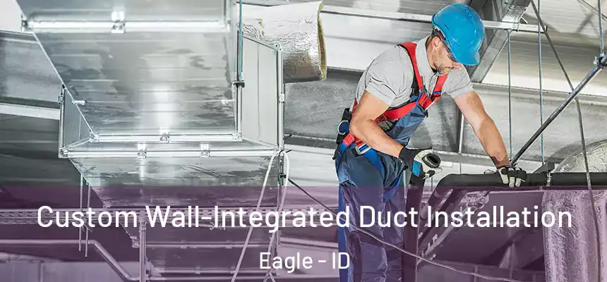 Custom Wall-Integrated Duct Installation Eagle - ID