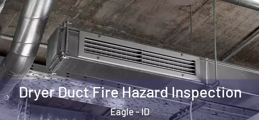  Dryer Duct Fire Hazard Inspection Eagle - ID