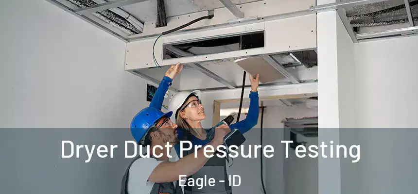 Dryer Duct Pressure Testing Eagle - ID