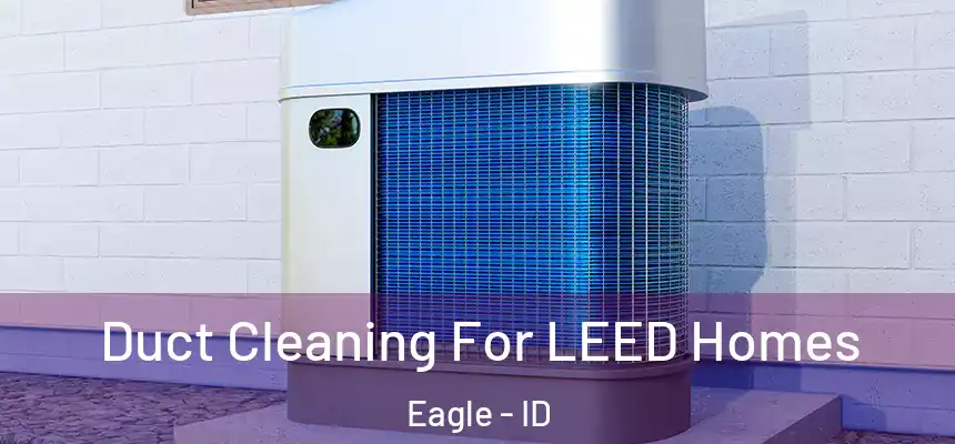  Duct Cleaning For LEED Homes Eagle - ID