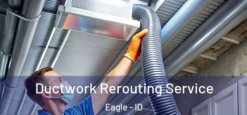  Ductwork Rerouting Service Eagle - ID