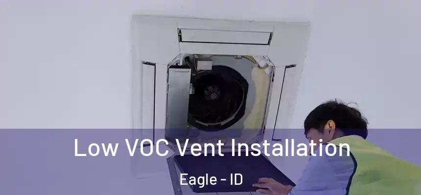 Low VOC Vent Installation Eagle - ID