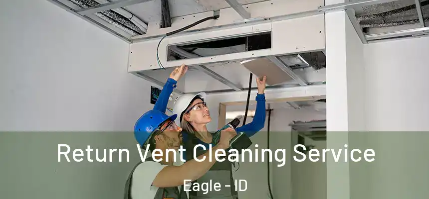 Return Vent Cleaning Service Eagle - ID