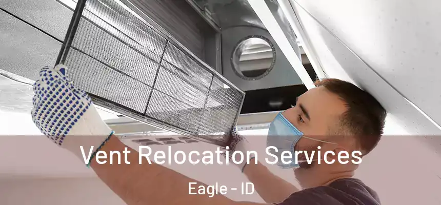  Vent Relocation Services Eagle - ID